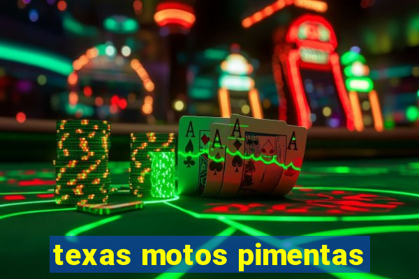 texas motos pimentas